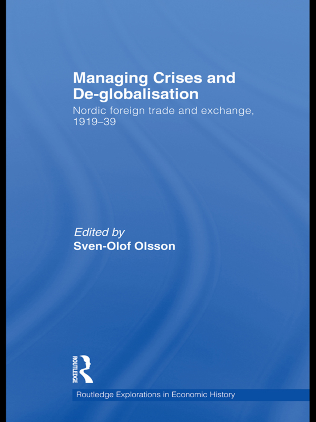 Managing Crises and De-Globalisation Nordic Foreign Trade and Exchange 1919-1939 1st Edition