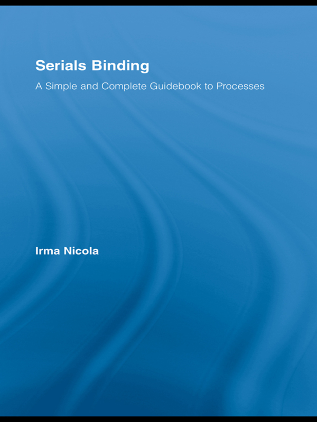 Serials Binding A Simple and Complete Guidebook to Processes 1st Edition