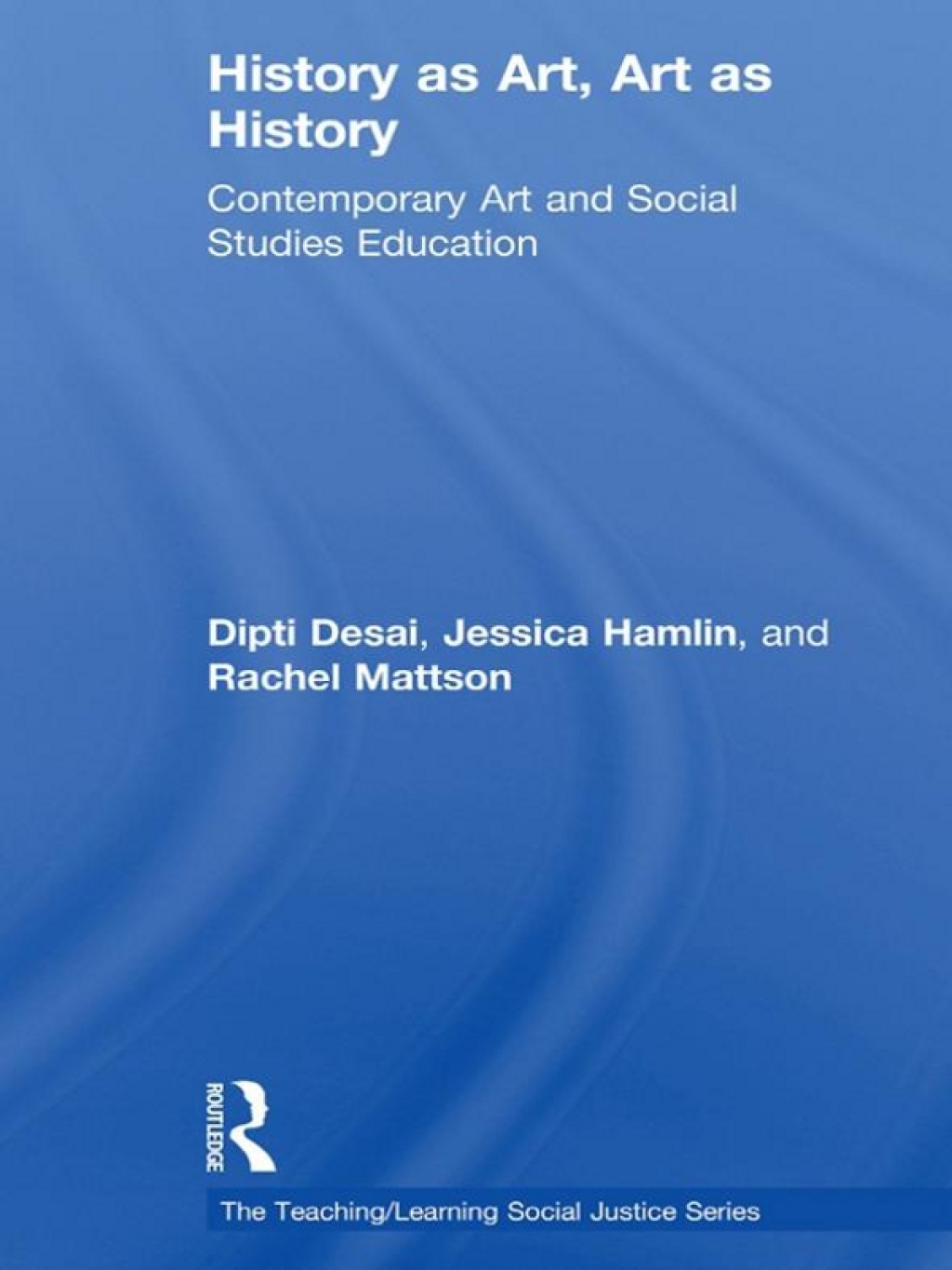 History as Art, Art as History Contemporary Art and Social Studies Education 1st Edition