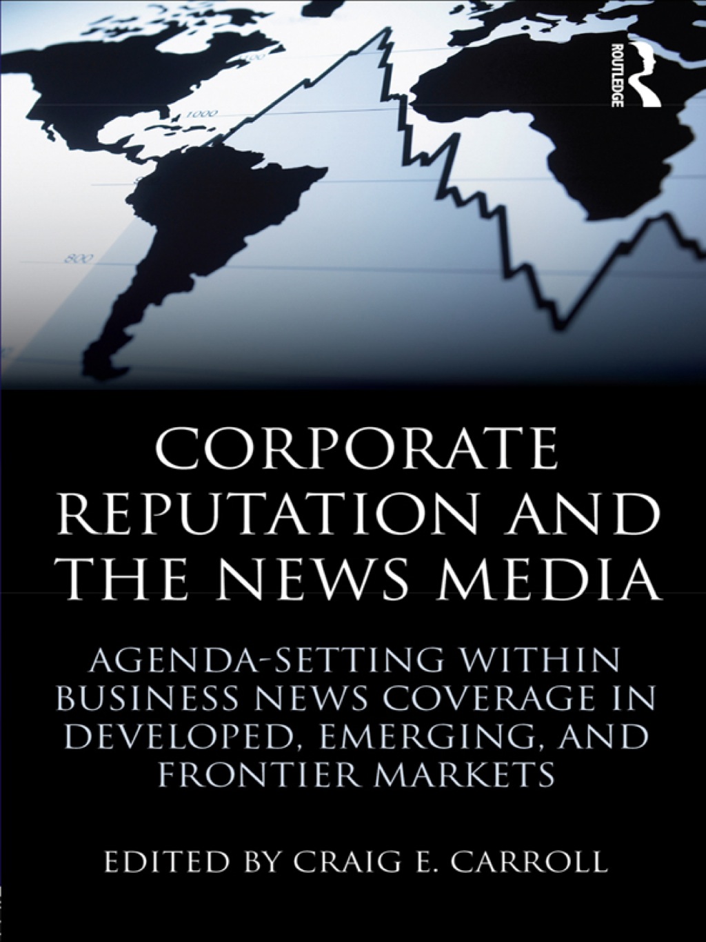 Corporate Reputation and the News Media Agenda-setting within Business News Coverage in Developed, Emerging, and Frontier Markets 1st Edition