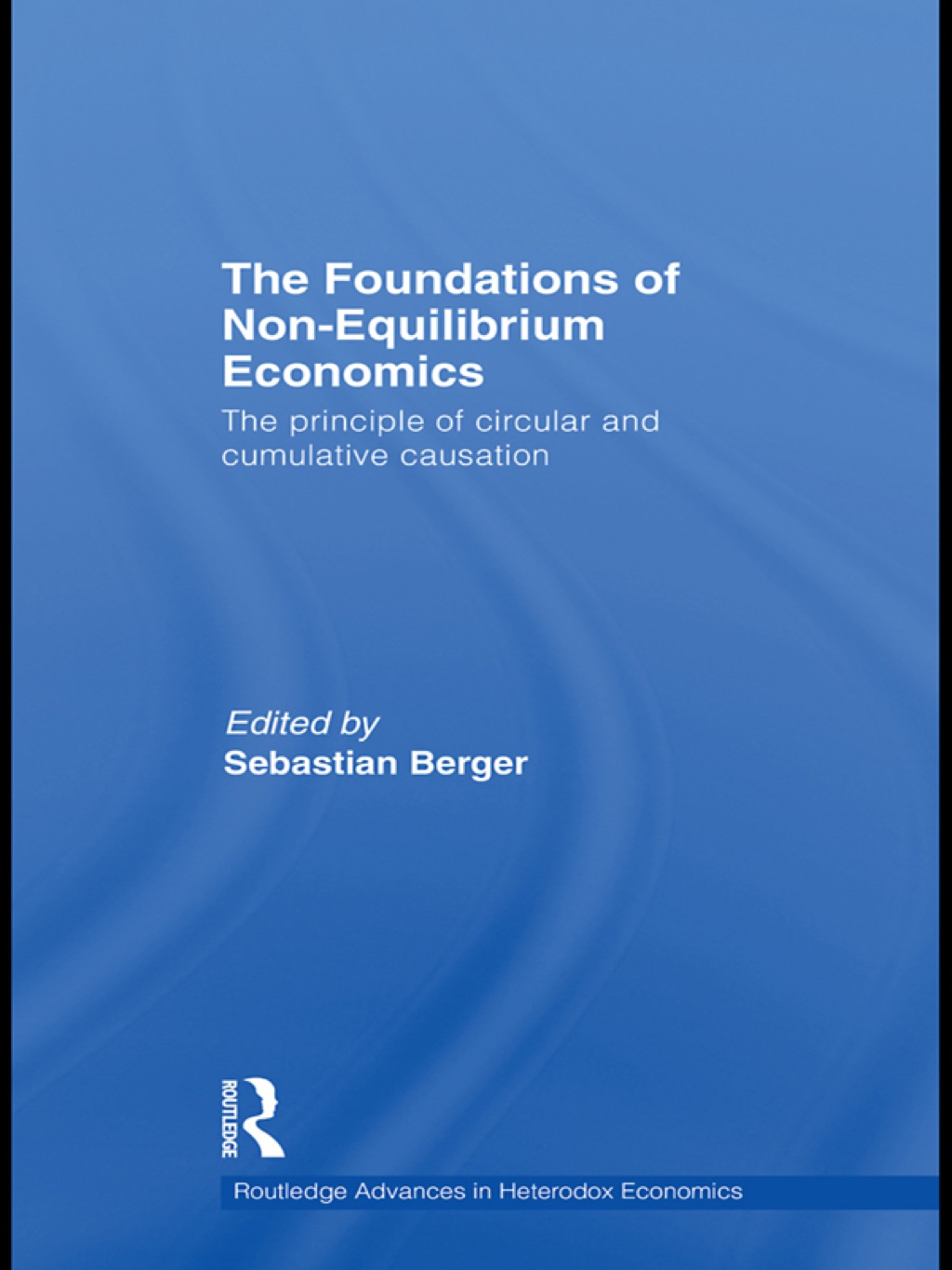 The Foundations of Non-Equilibrium Economics The principle of circular and cumulative causation 1st Edition