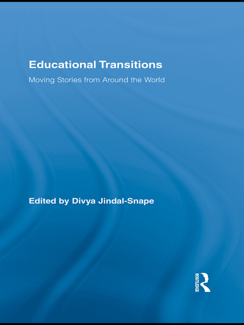 Educational Transitions Moving Stories from Around the World 1st Edition