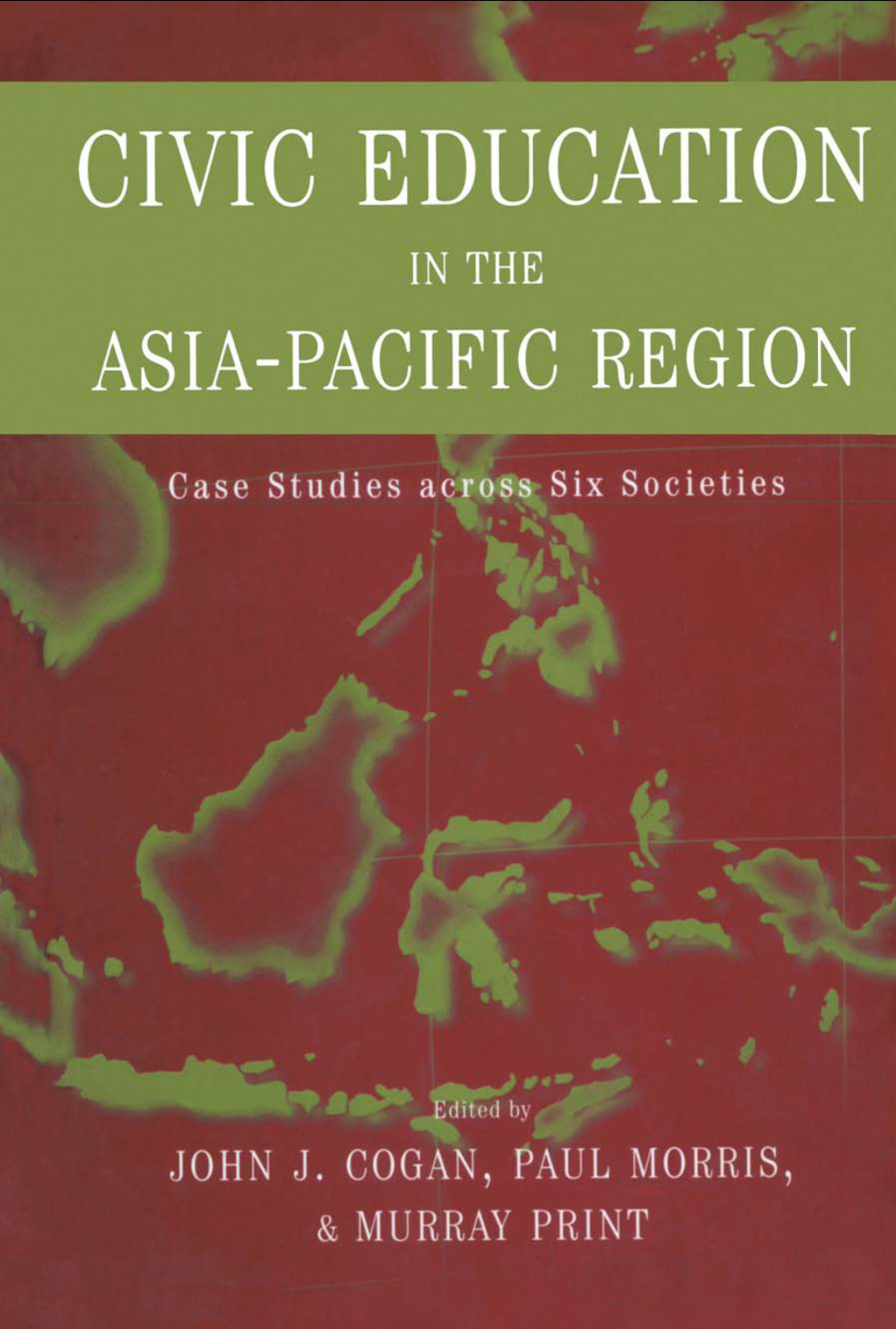 Civic Education in the Asia-Pacific Region Case Studies Across Six Societies 1st Edition