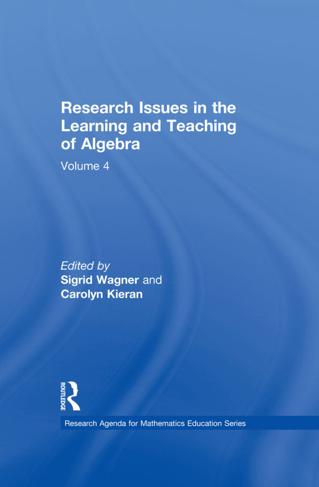 Research Issues in the Learning and Teaching of Algebra the Research Agenda for Mathematics Education, Volume 4 1st Edition