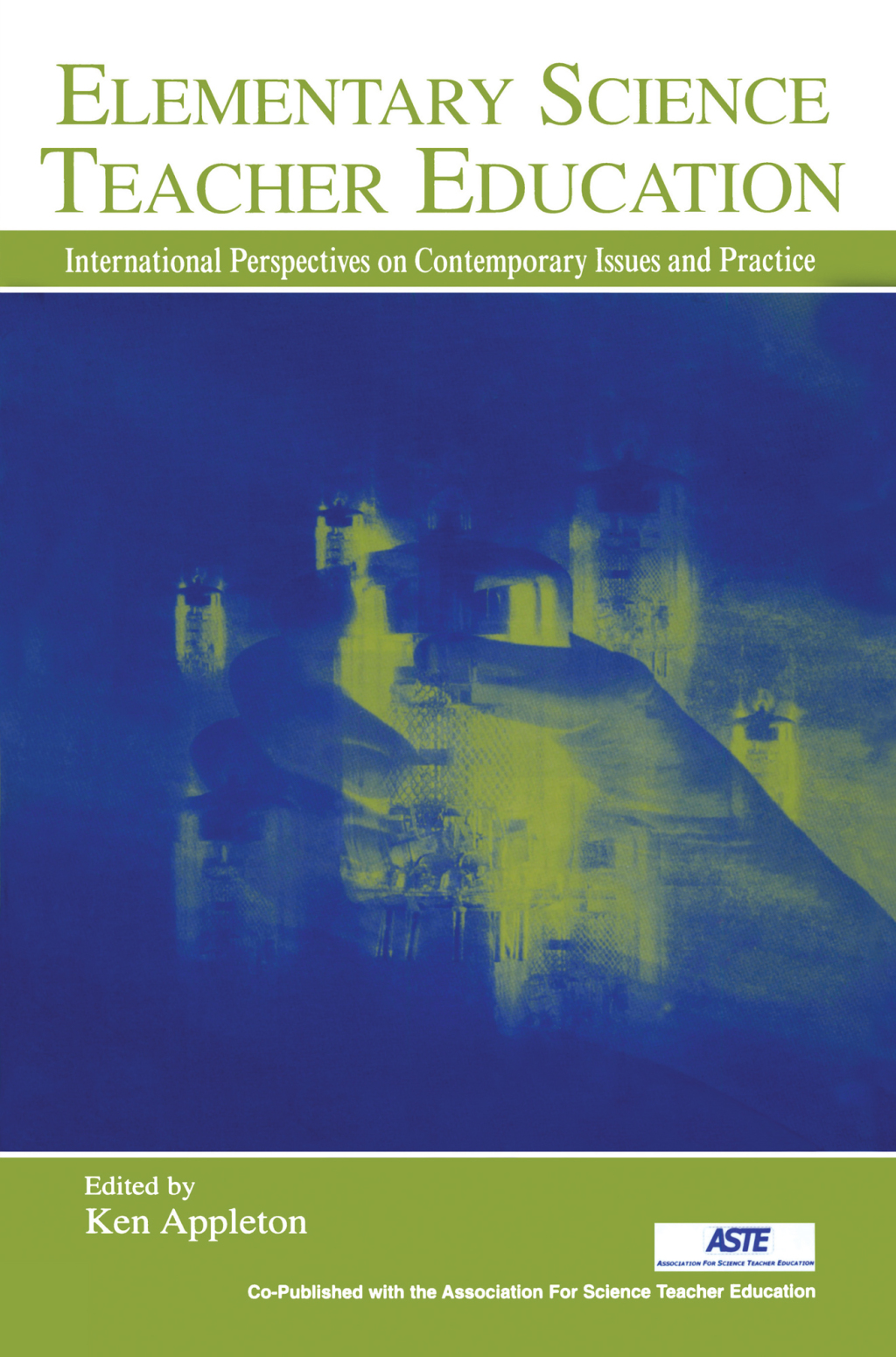 Elementary Science Teacher Education International Perspectives on Contemporary Issues and Practice 1st Edition
