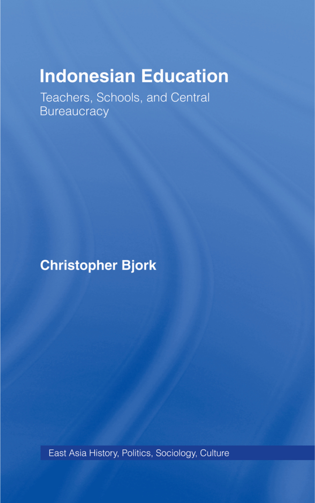 Indonesian Education Teachers, Schools, and Central Bureaucracy 1st Edition