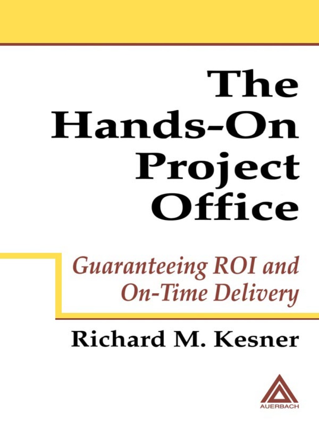 The Hands-On Project Office Guaranteeing ROI and On-Time Delivery 1st Edition