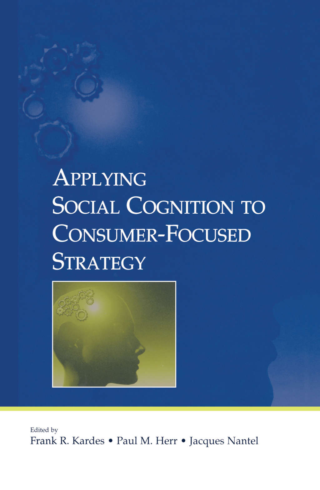 Applying Social Cognition to Consumer-Focused Strategy 1st Edition