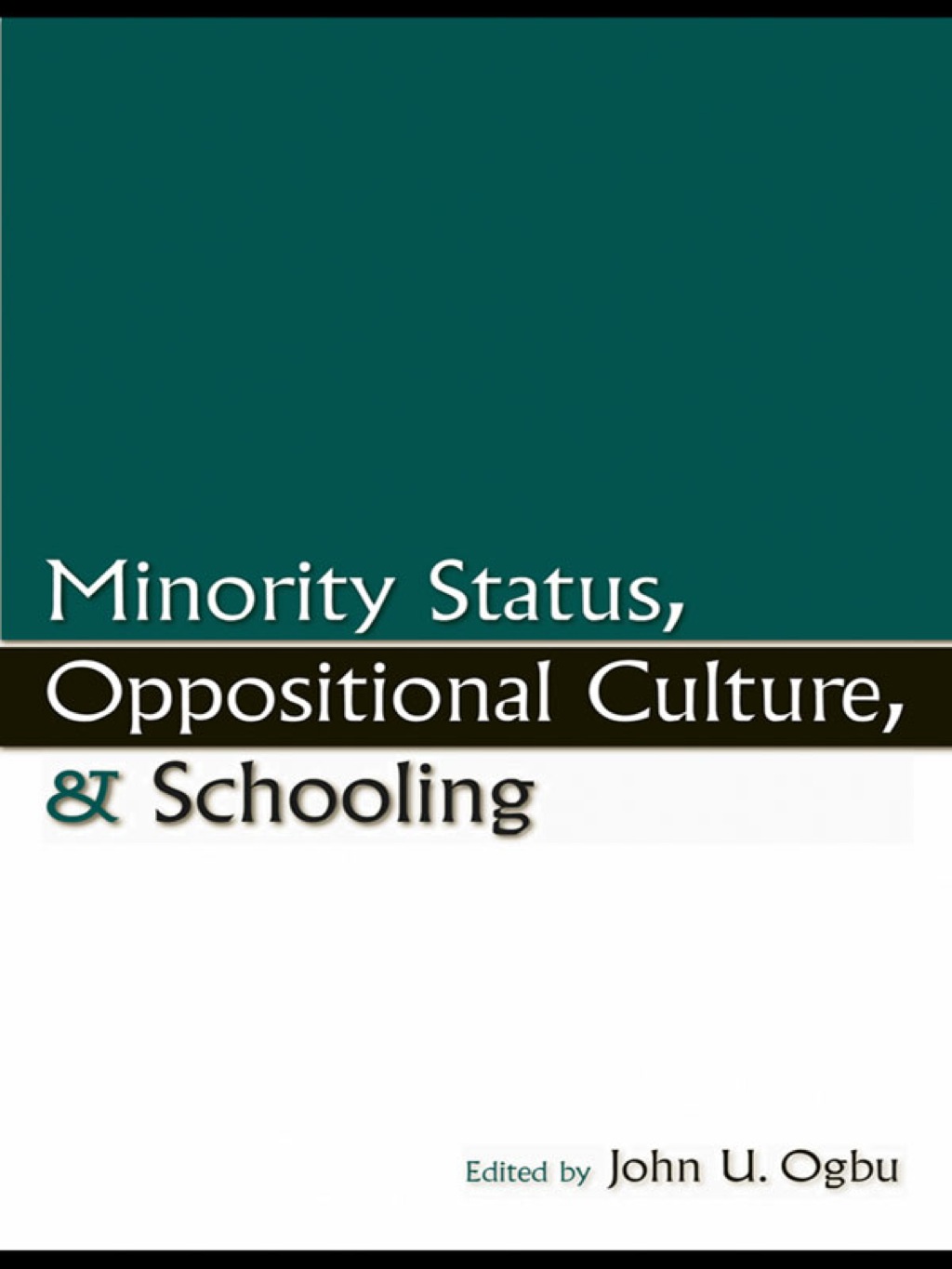 Minority Status, Oppositional Culture, & Schooling 1st Edition