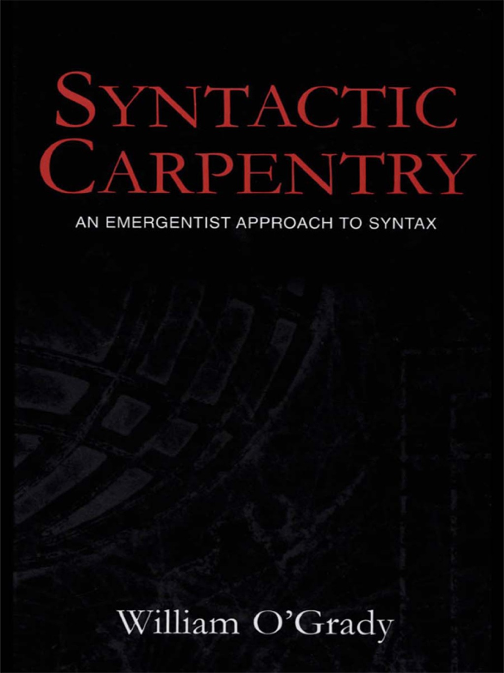 Syntactic Carpentry An Emergentist Approach to Syntax 1st Edition