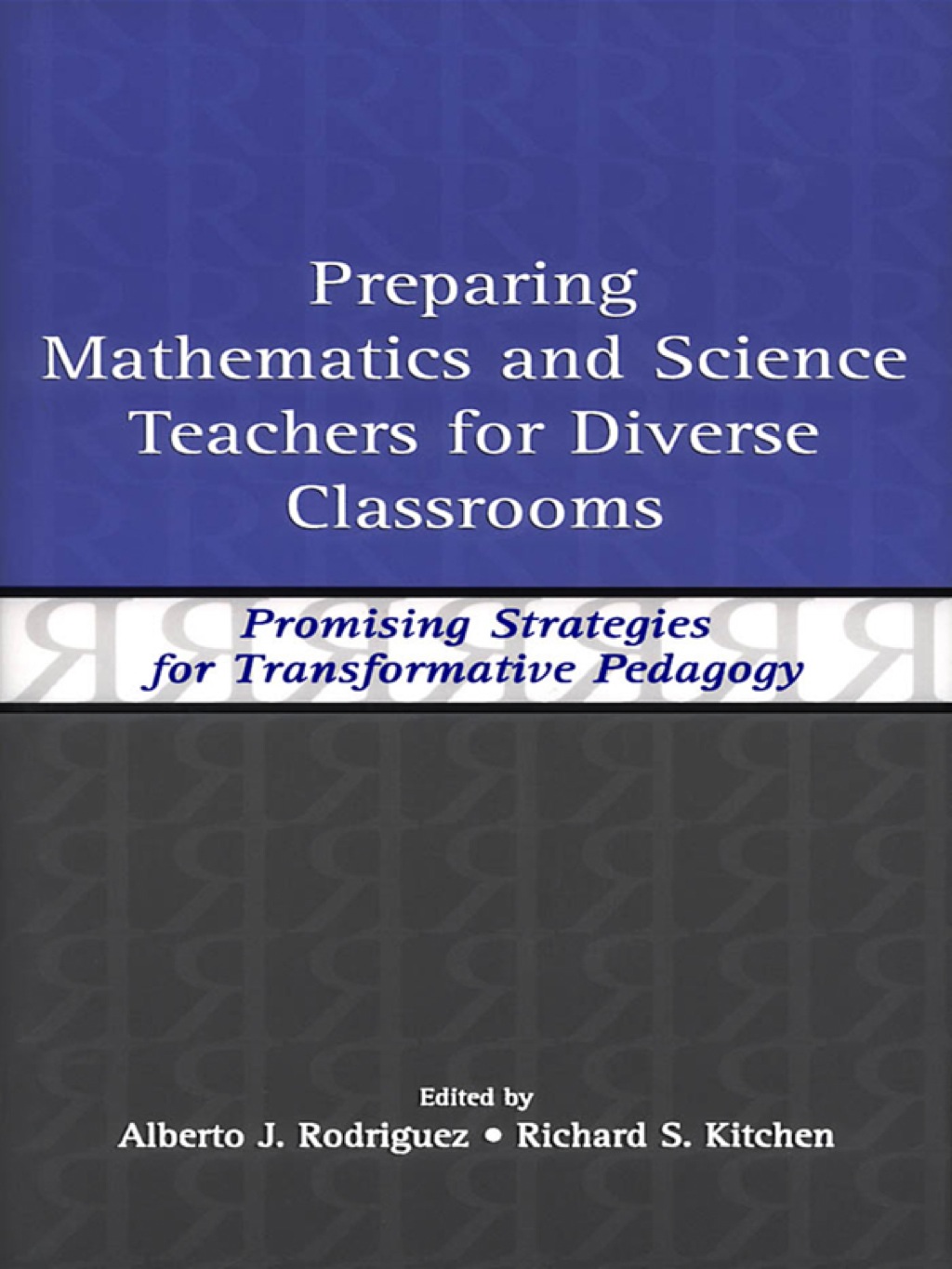 Preparing Mathematics and Science Teachers for Diverse Classrooms Promising Strategies for Transformative Pedagogy 1st Edition