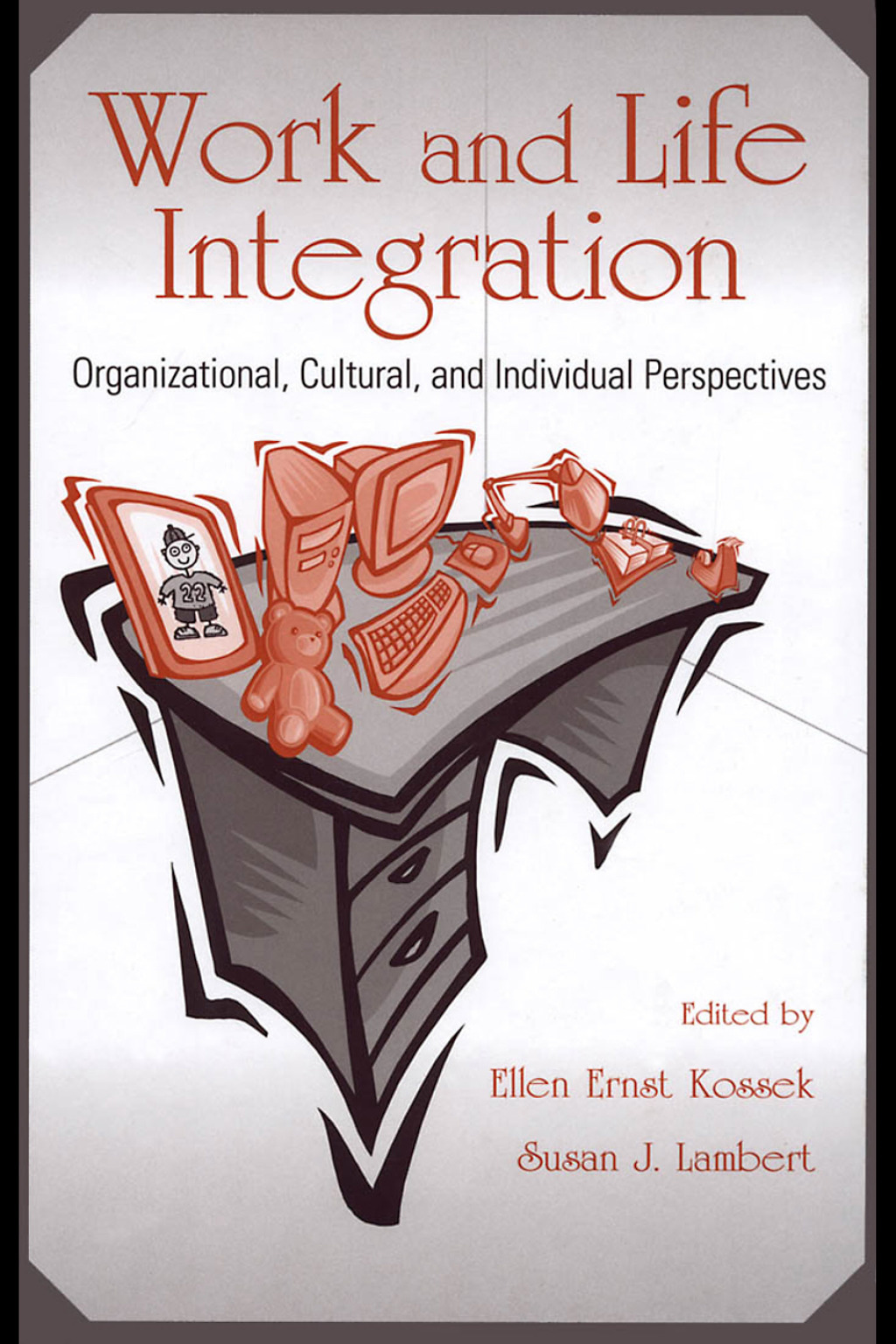 Work and Life Integration Organizational, Cultural, and Individual Perspectives 1st Edition