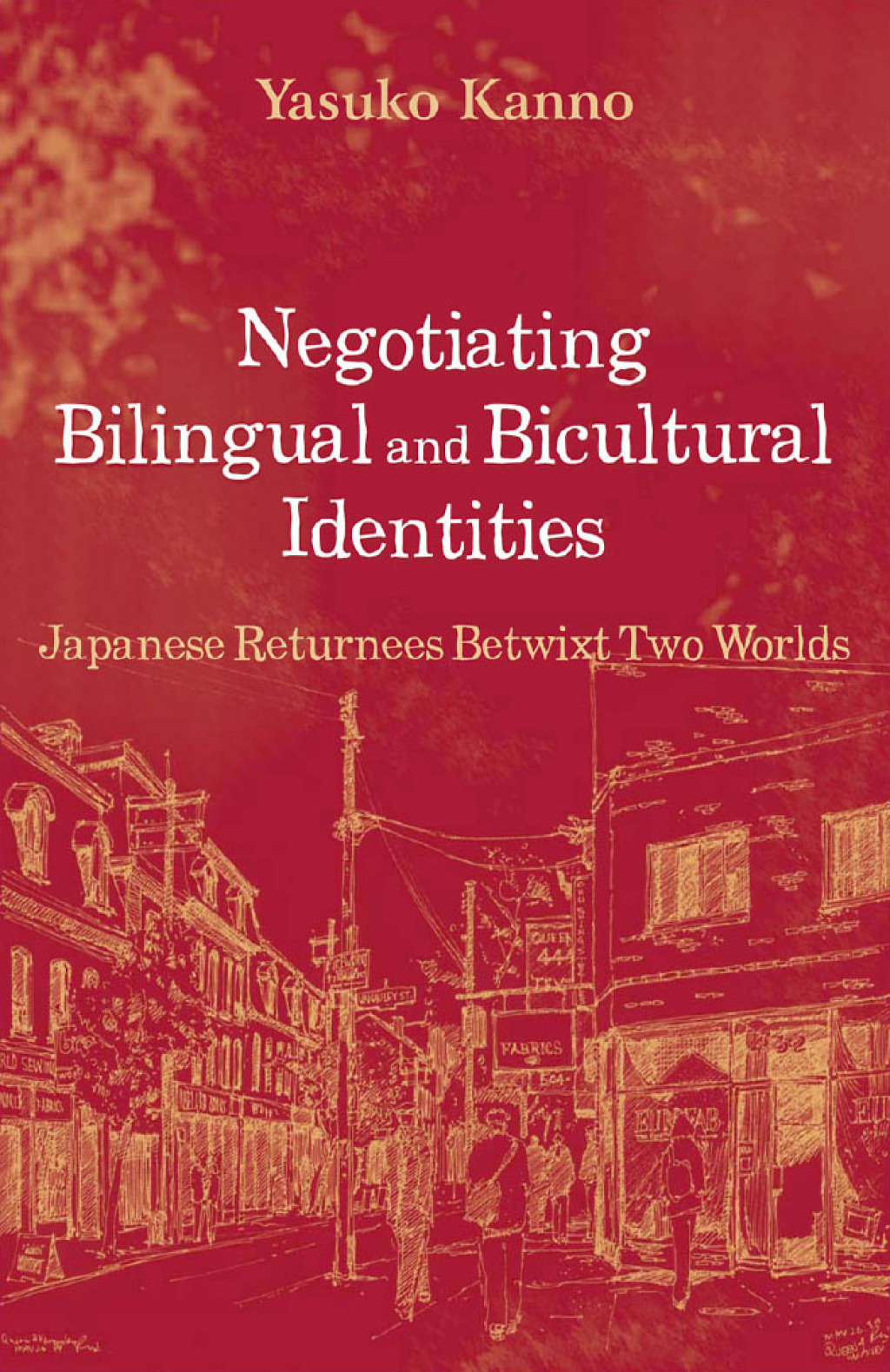Negotiating Bilingual and Bicultural Identities Japanese Returnees Betwixt Two Worlds 1st Edition
