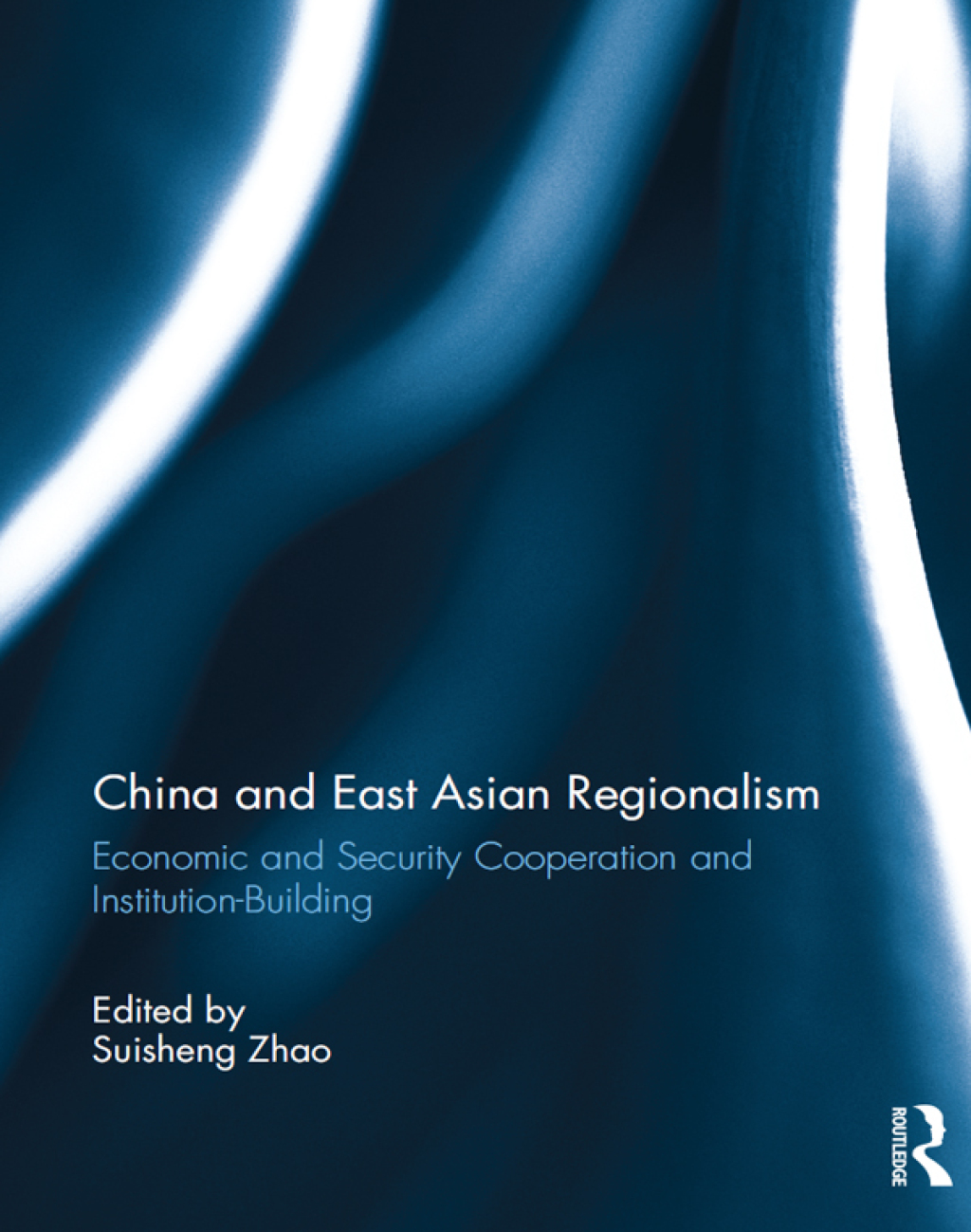 China and East Asian Regionalism Economic and Security Cooperation and Institution-Building 1st Edition