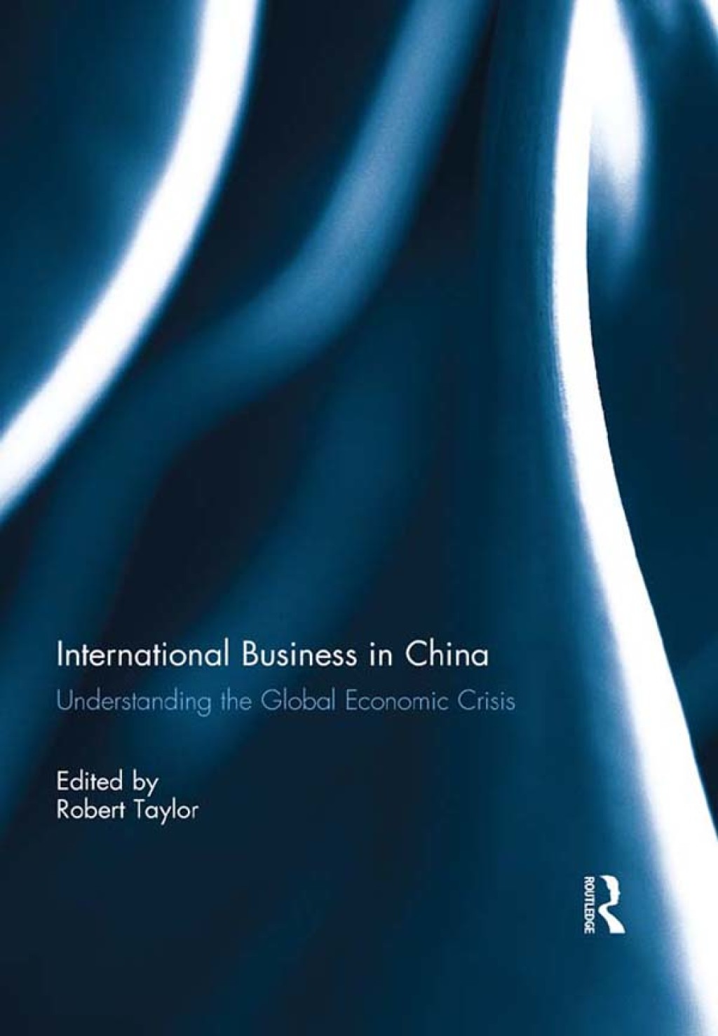 International Business in China Understanding the Global Economic Crisis 1st Edition