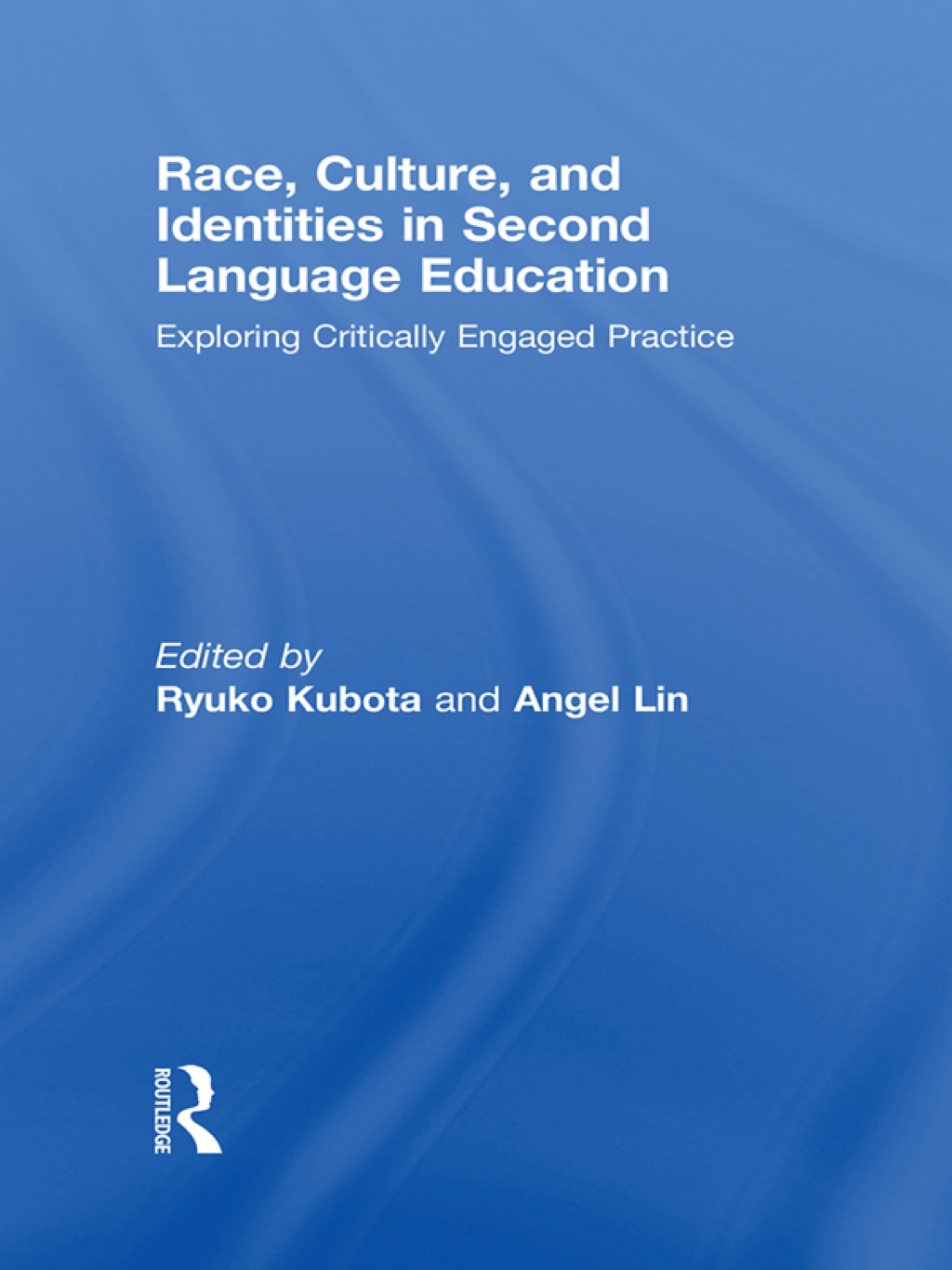 Race, Culture, and Identities in Second Language Education Exploring Critically Engaged Practice 1st Edition
