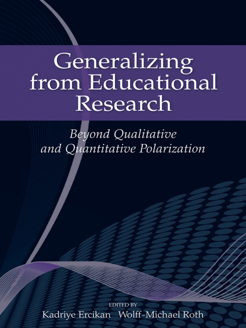 Generalizing from Educational Research Beyond Qualitative and Quantitative Polarization 1st Edition
