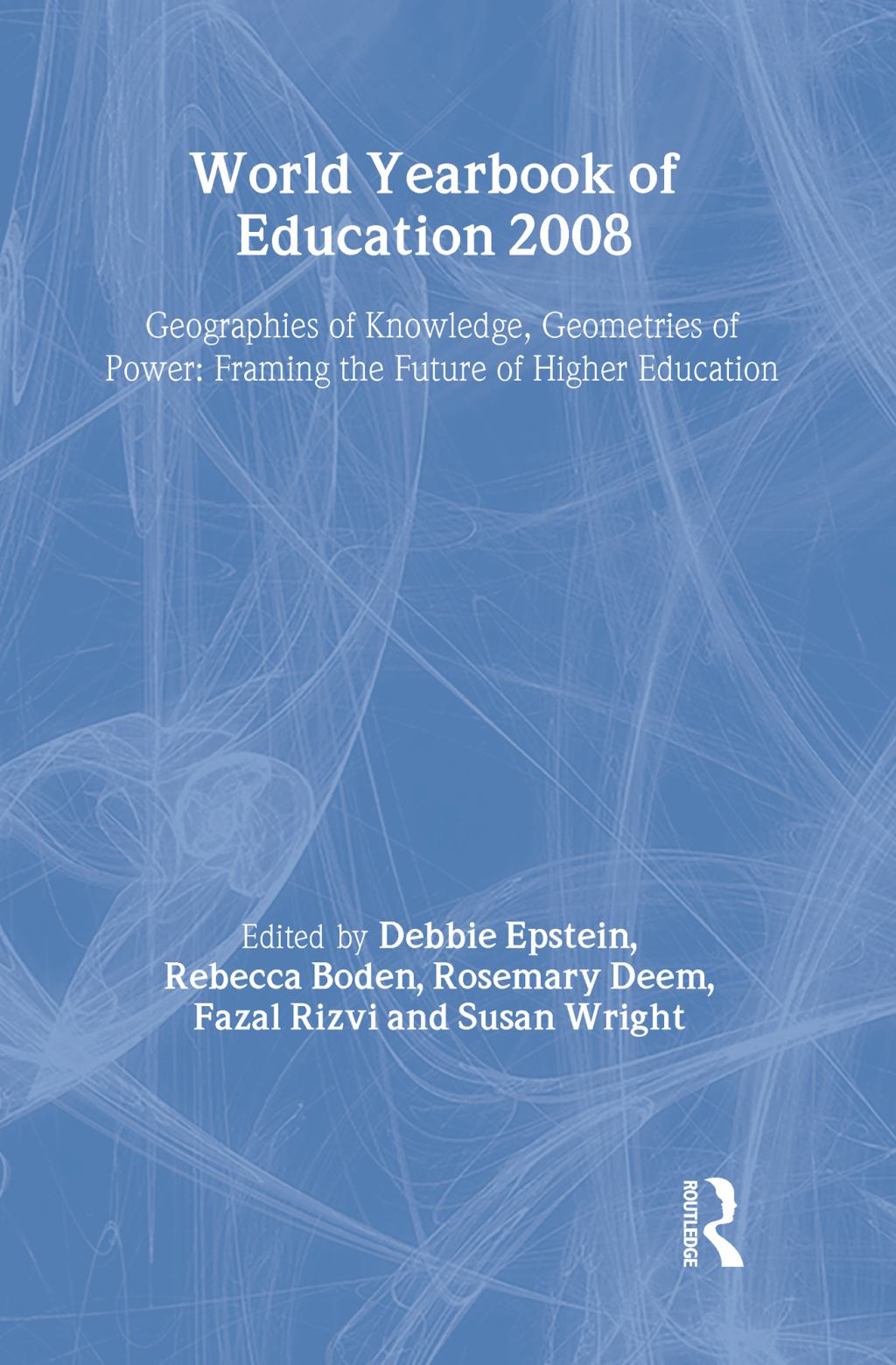 World Yearbook of Education 2008 Geographies of Knowledge, Geometries of Power: Framing the Future of Higher Education 1st Edition