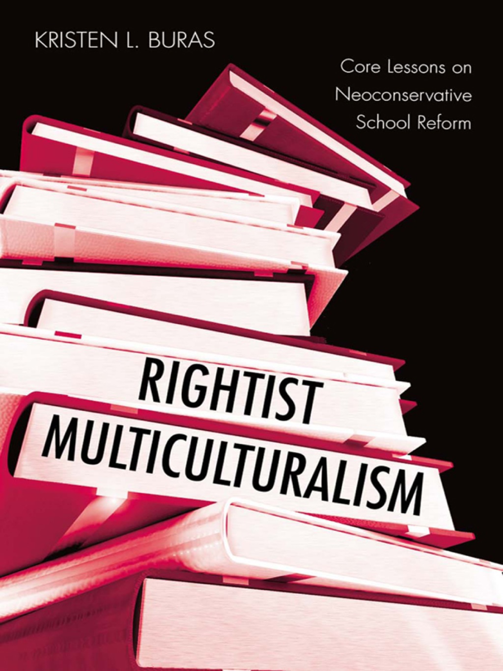 Rightist Multiculturalism Core Lessons on Neoconservative School Reform 1st Edition