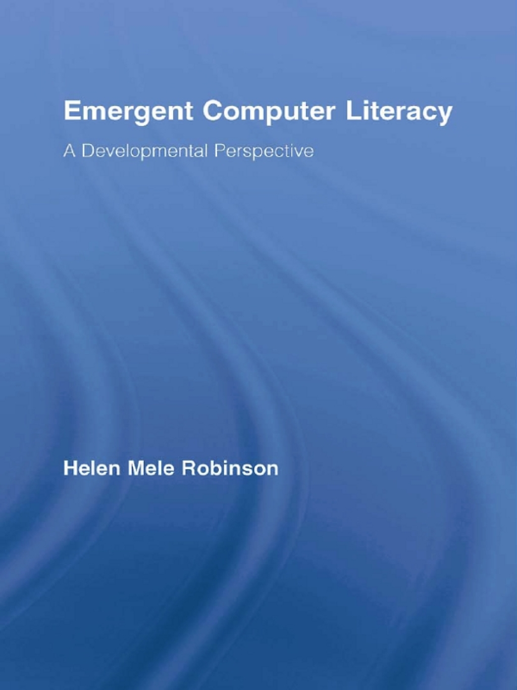 Emergent Computer Literacy A Developmental Perspective 1st Edition