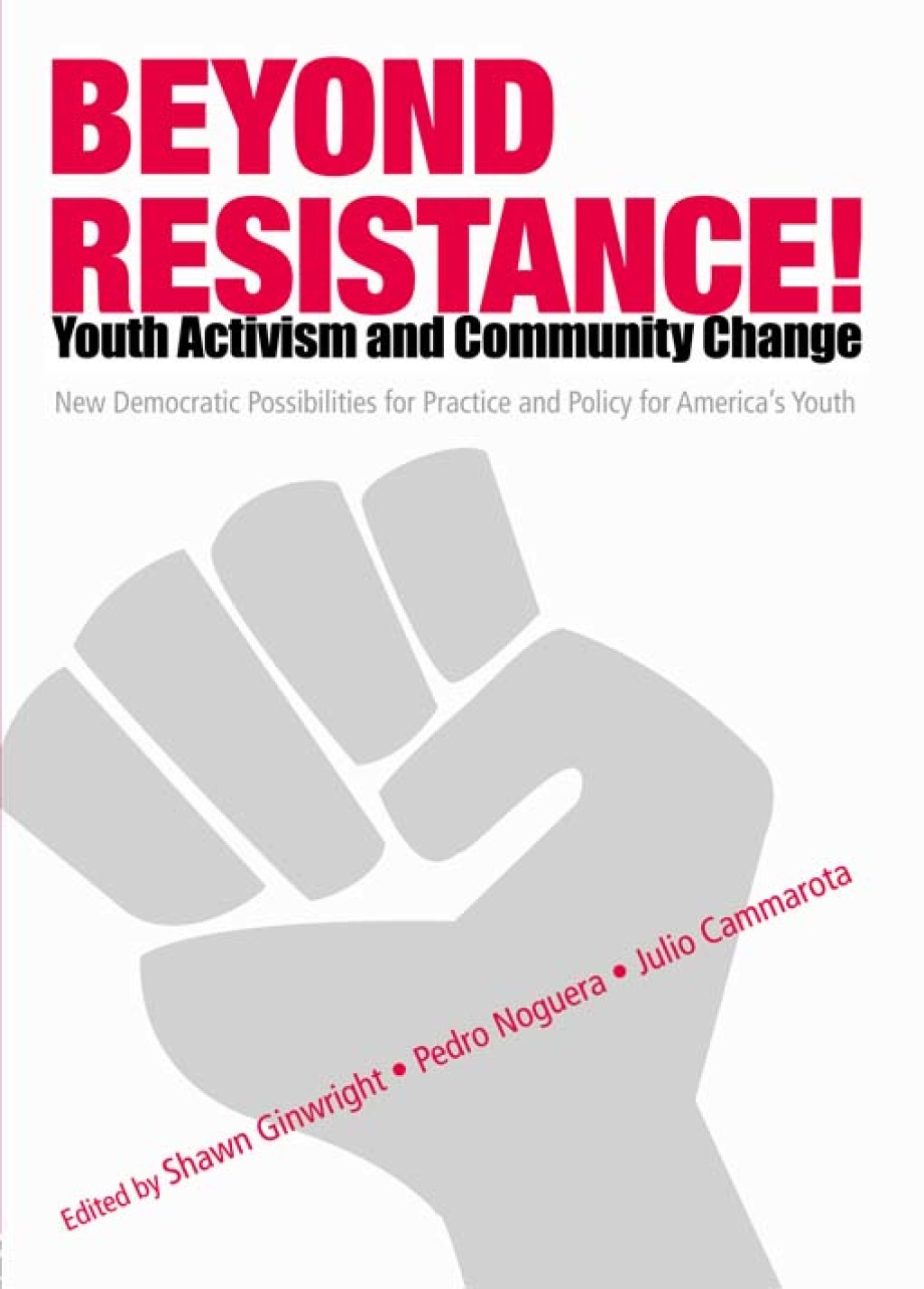 Beyond Resistance! Youth Activism and Community Change New Democratic Possibilities for Practice and Policy for America's Youth 1st Edition