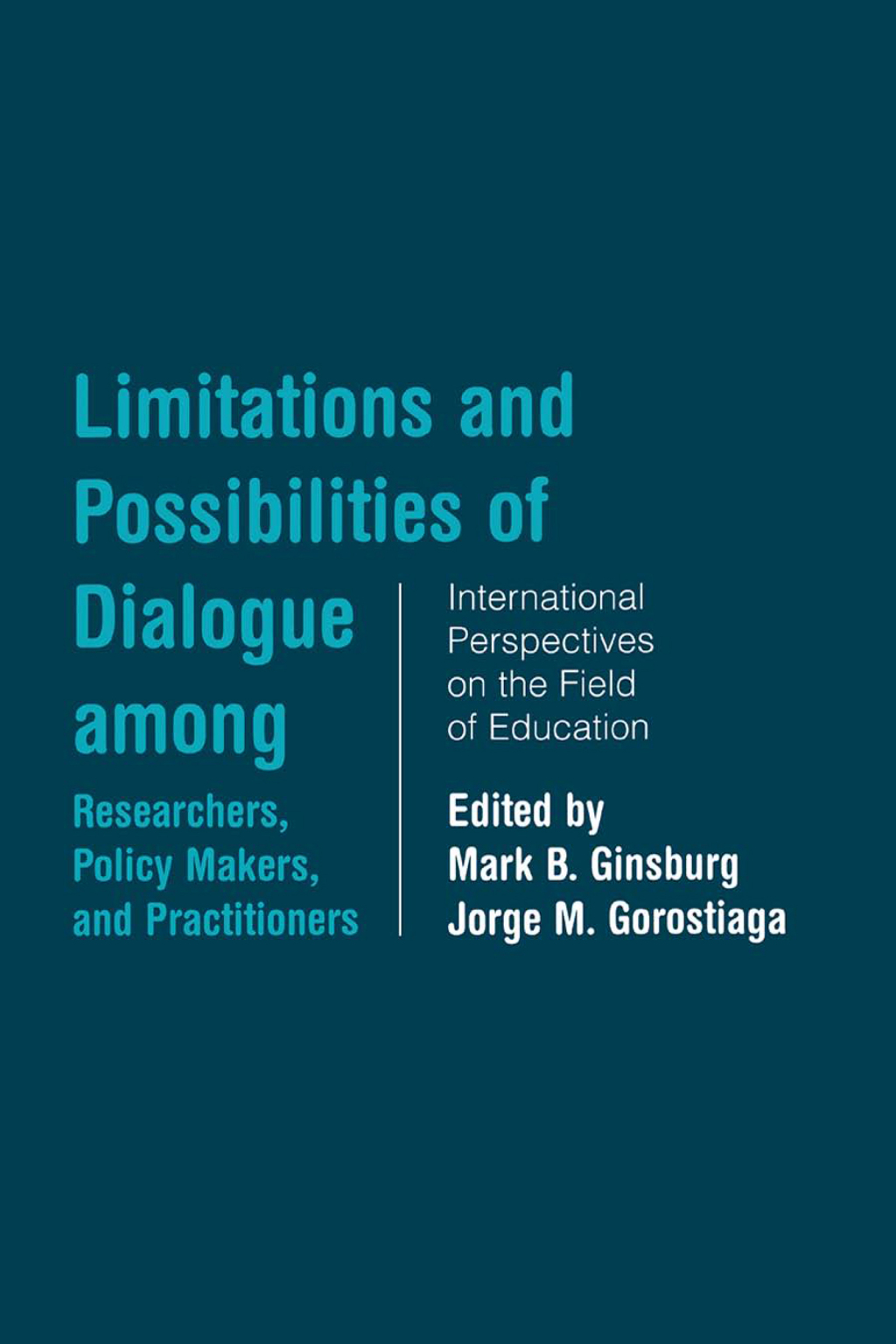 Limitations and Possibilities of Dialogue among Researchers, Policymakers, and Practitioners International Perspectives on the Field of Education 1st Edition