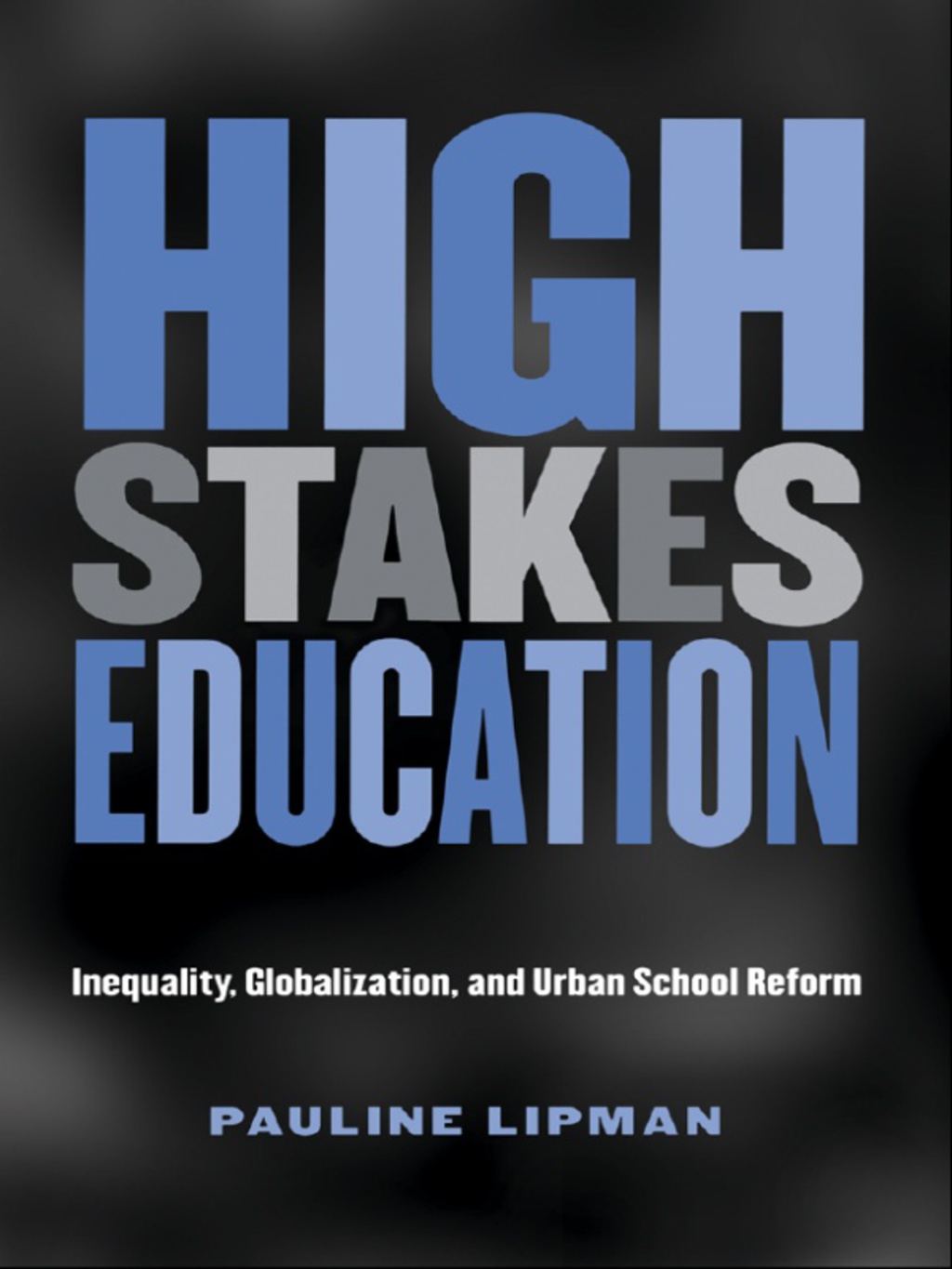 High Stakes Education Inequality, Globalization, and Urban School Reform 1st Edition