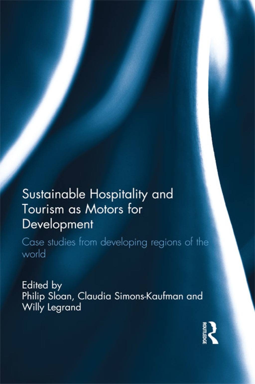 Sustainable Hospitality and Tourism as Motors for Development Case Studies from Developing Regions of the World 1st Edition