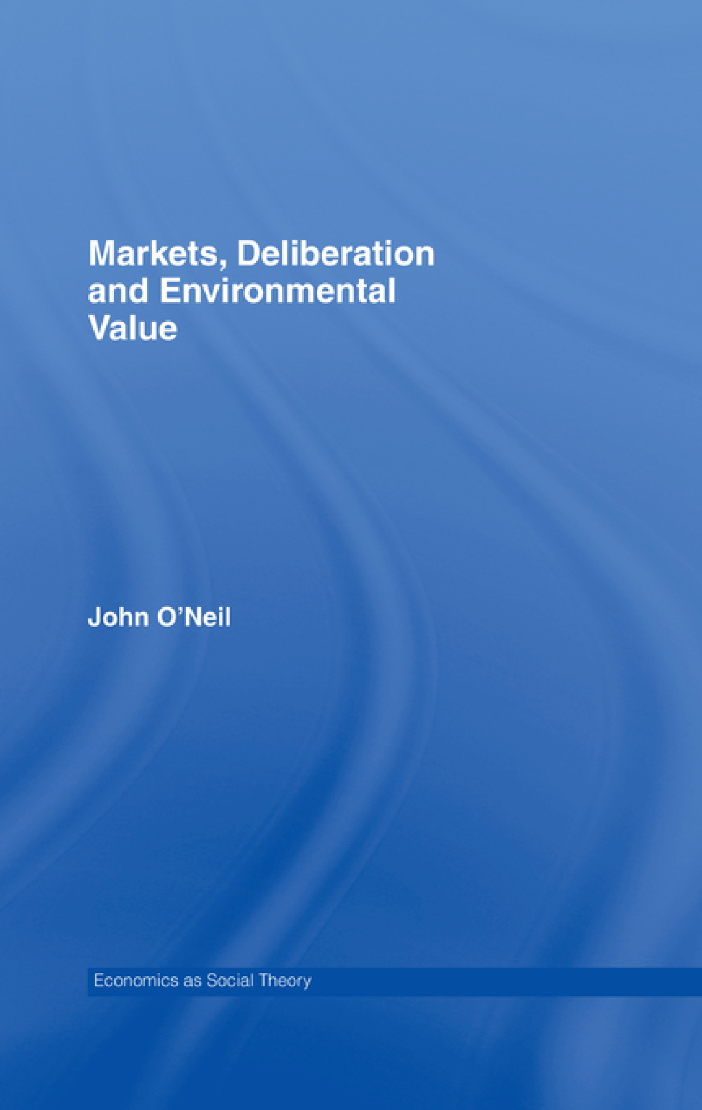 Markets, Deliberation and Environment 1st Edition