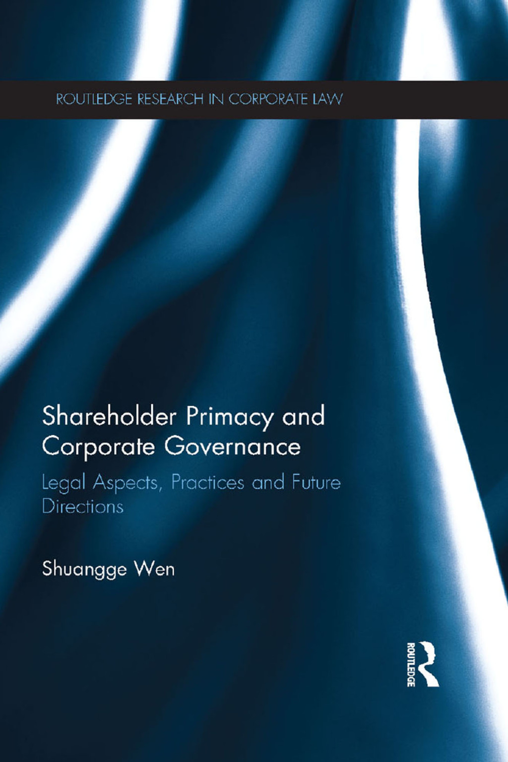 Shareholder Primacy and Corporate Governance Legal Aspects, Practices and Future Directions 1st Edition
