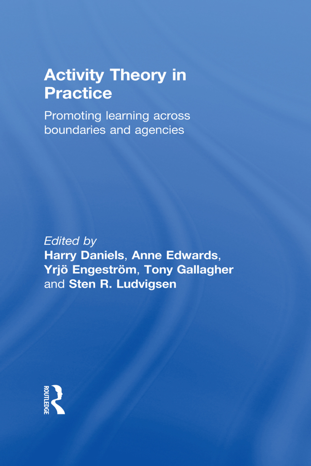 Activity Theory in Practice Promoting Learning Across Boundaries and Agencies 1st Edition