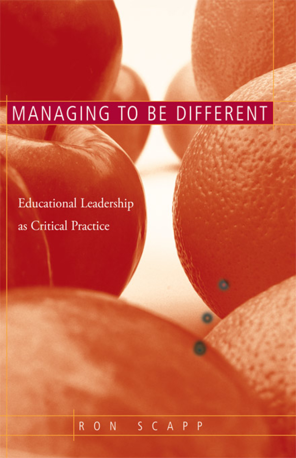 Managing to Be Different Educational Leadership as Critical Practice 1st Edition