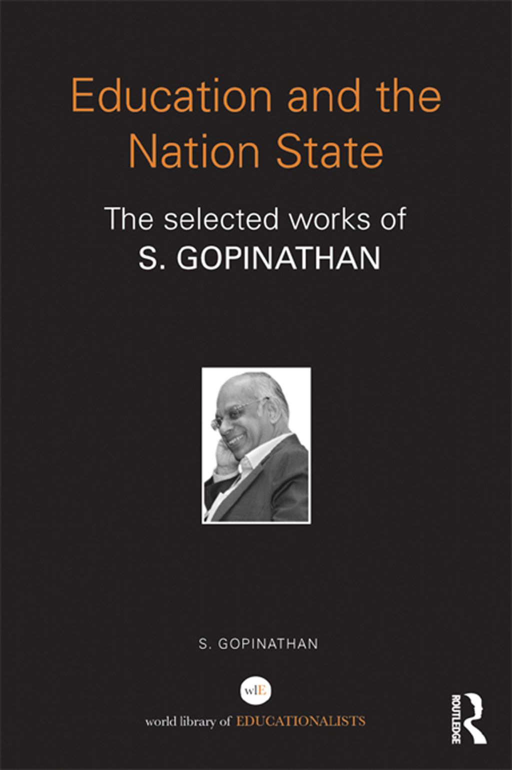 Education and the Nation State The selected works of S. Gopinathan 1st Edition