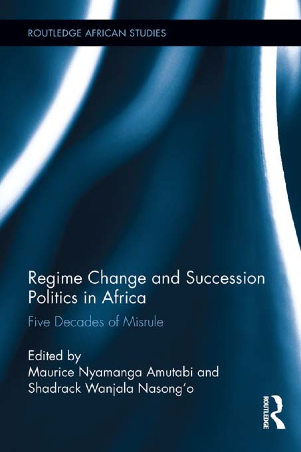 Regime Change and Succession Politics in Africa Five Decades of Misrule 1st Edition