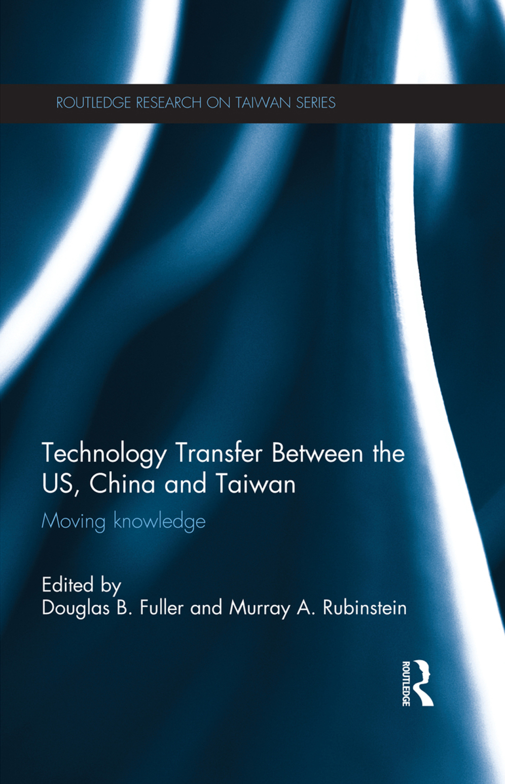 Technology Transfer Between the US, China and Taiwan Moving Knowledge 1st Edition