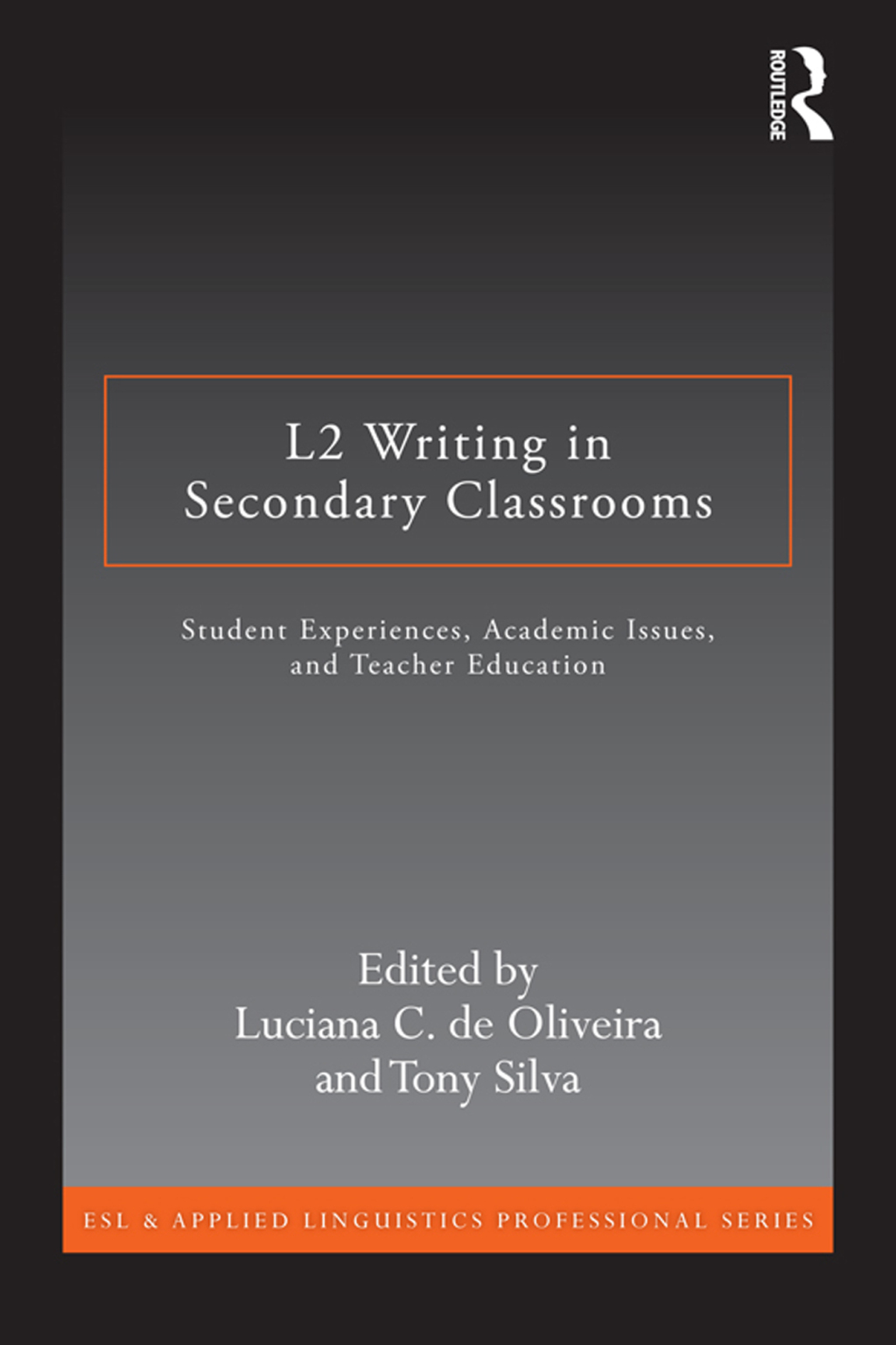 L2 Writing in Secondary Classrooms Student Experiences, Academic Issues, and Teacher Education 1st Edition