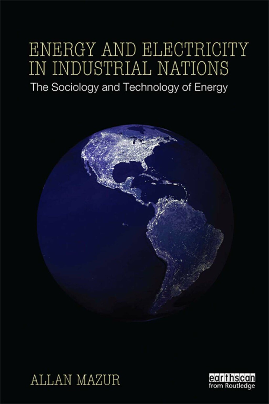 Energy and Electricity in Industrial Nations The Sociology and Technology of Energy 1st Edition