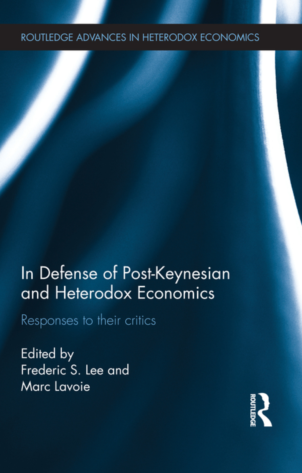 In Defense of Post-Keynesian and Heterodox Economics Responses to their Critics 1st Edition
