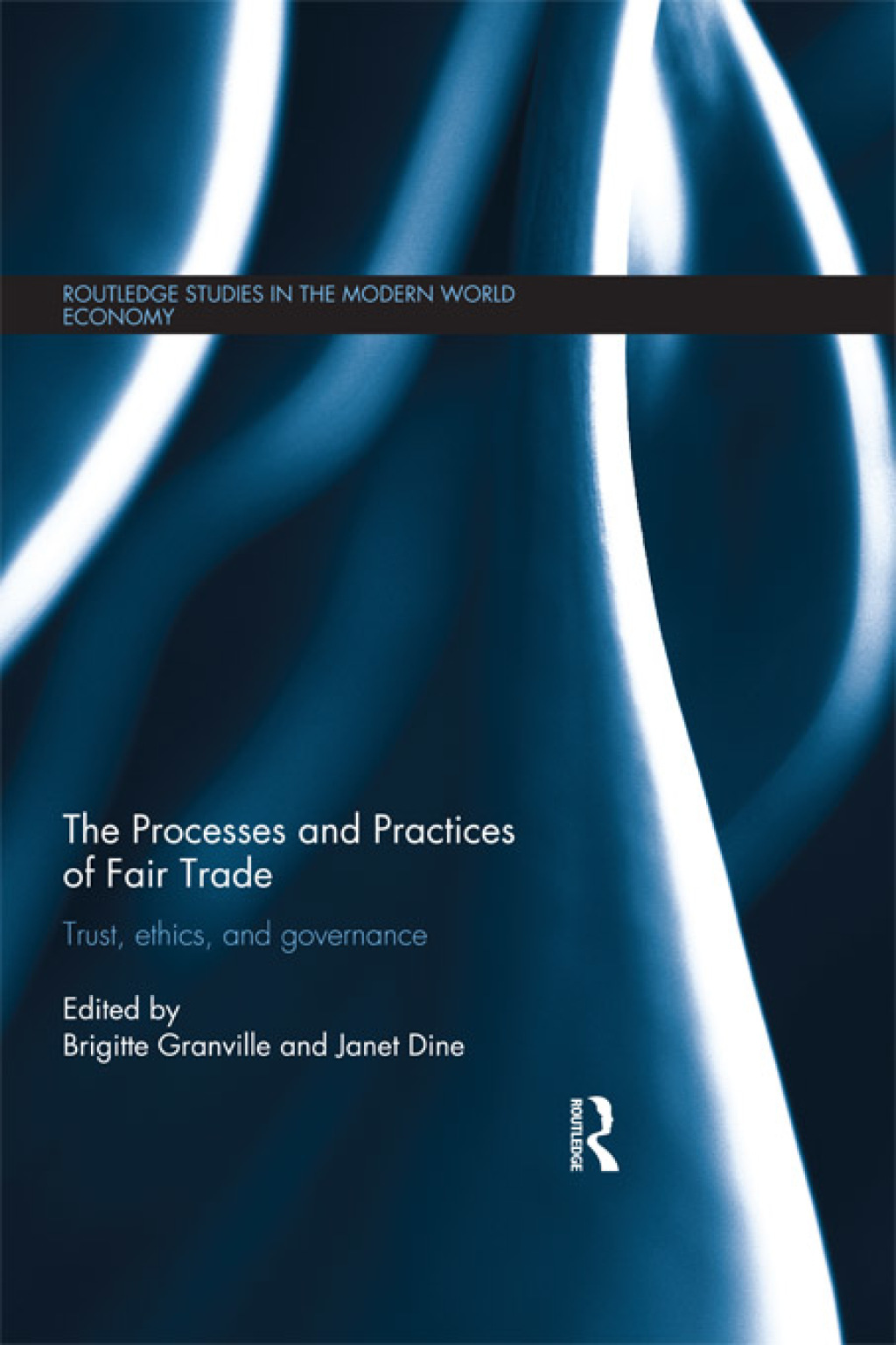 The Processes and Practices of Fair Trade Trust, Ethics and Governance 1st Edition