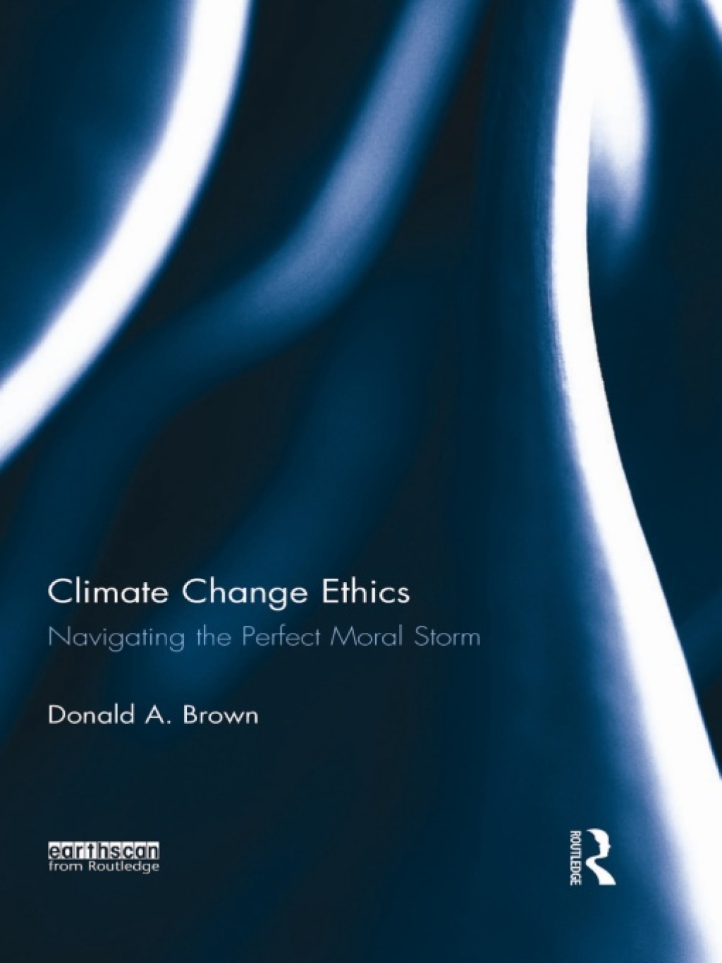 Climate Change Ethics Navigating the Perfect Moral Storm 1st Edition