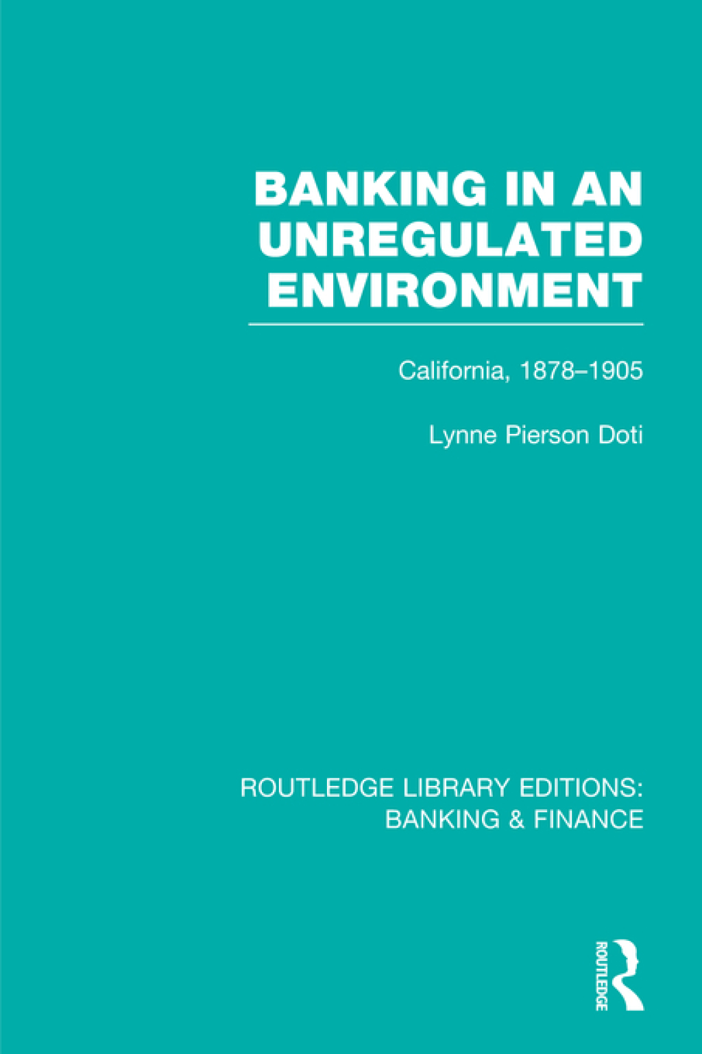 Banking in an Unregulated Environment (RLE Banking & Finance) California, 1878-1905 1st Edition