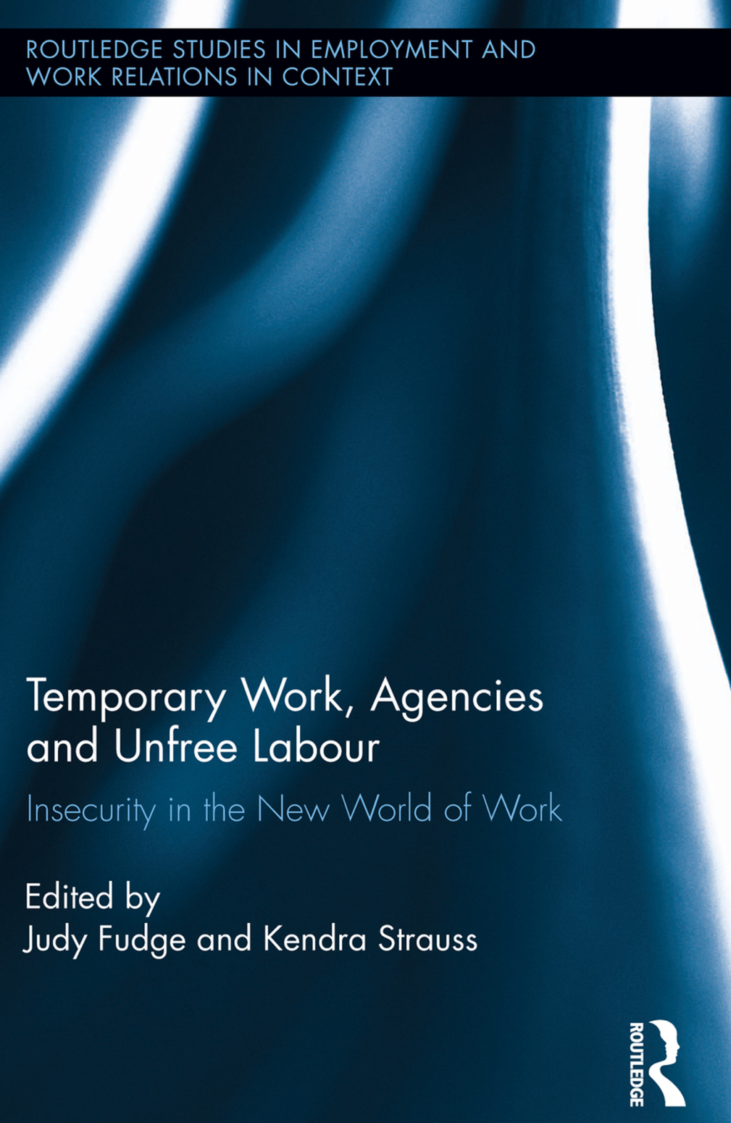 Temporary Work, Agencies and Unfree Labour Insecurity in the New World of Work 1st Edition