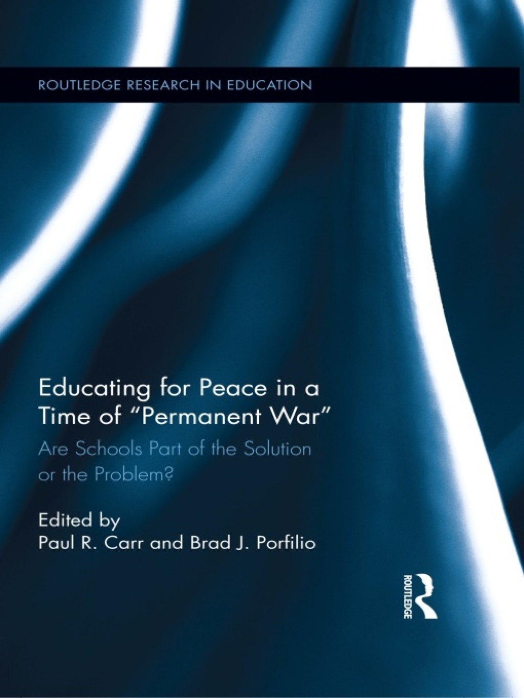 Educating for Peace in a Time of Permanent War Are Schools Part of the Solution or the Problem? 1st Edition