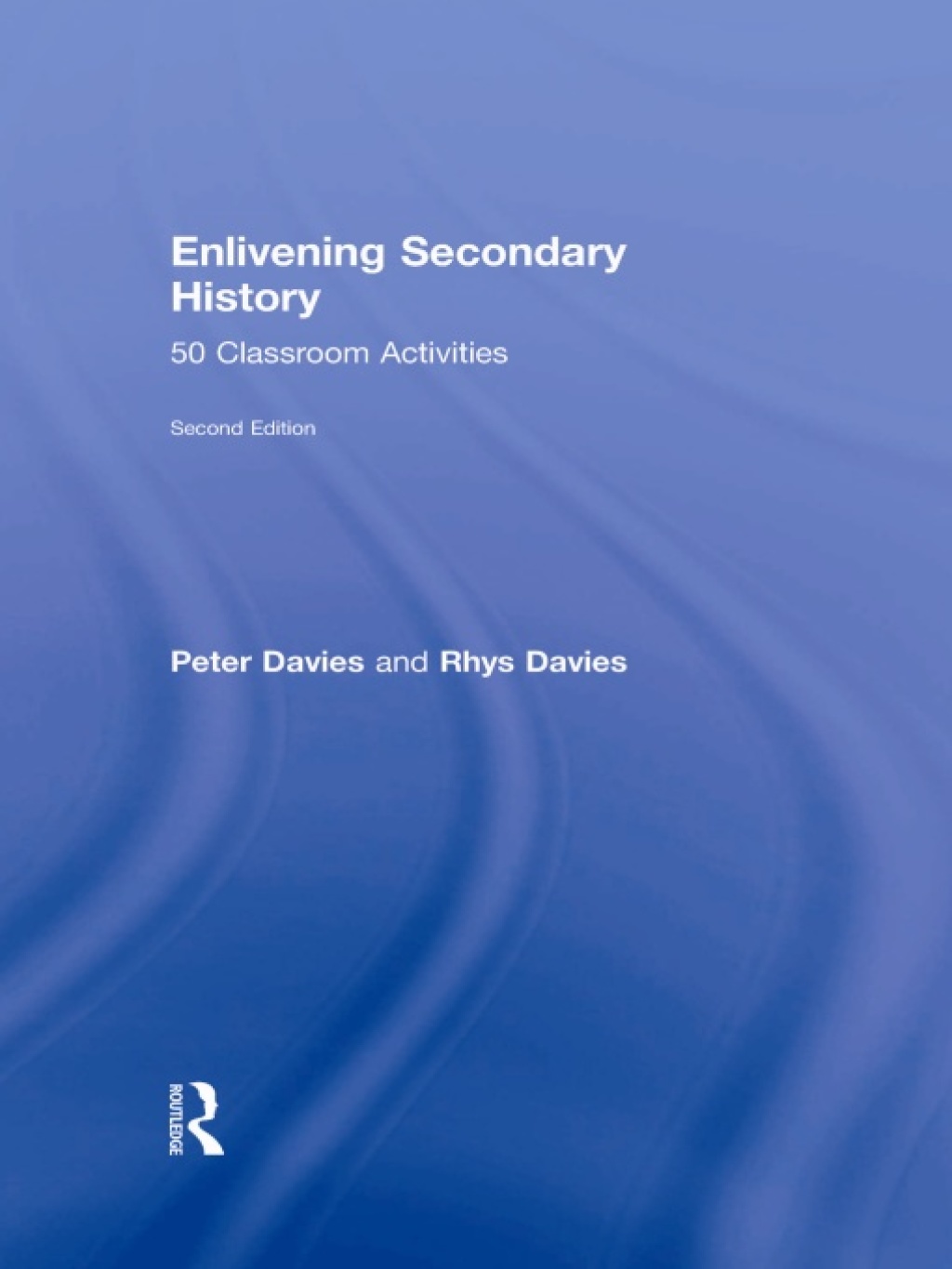 Enlivening Secondary History: 50 Classroom Activities for Teachers and Pupils 2nd Edition
