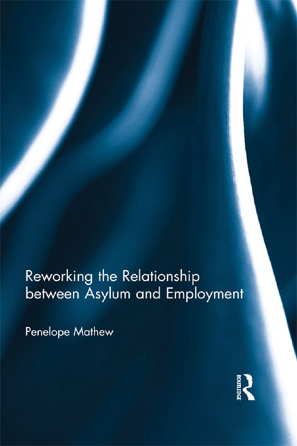 Reworking the Relationship between Asylum and Employment 1st Edition