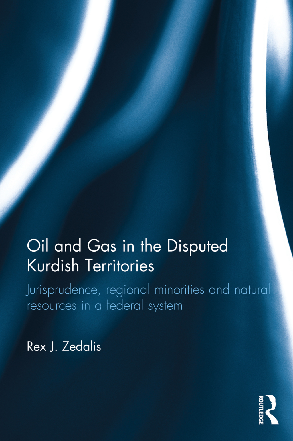 Oil and Gas in the Disputed Kurdish Territories Jurisprudence, Regional Minorities and Natural Resources in a Federal System 1st Edition