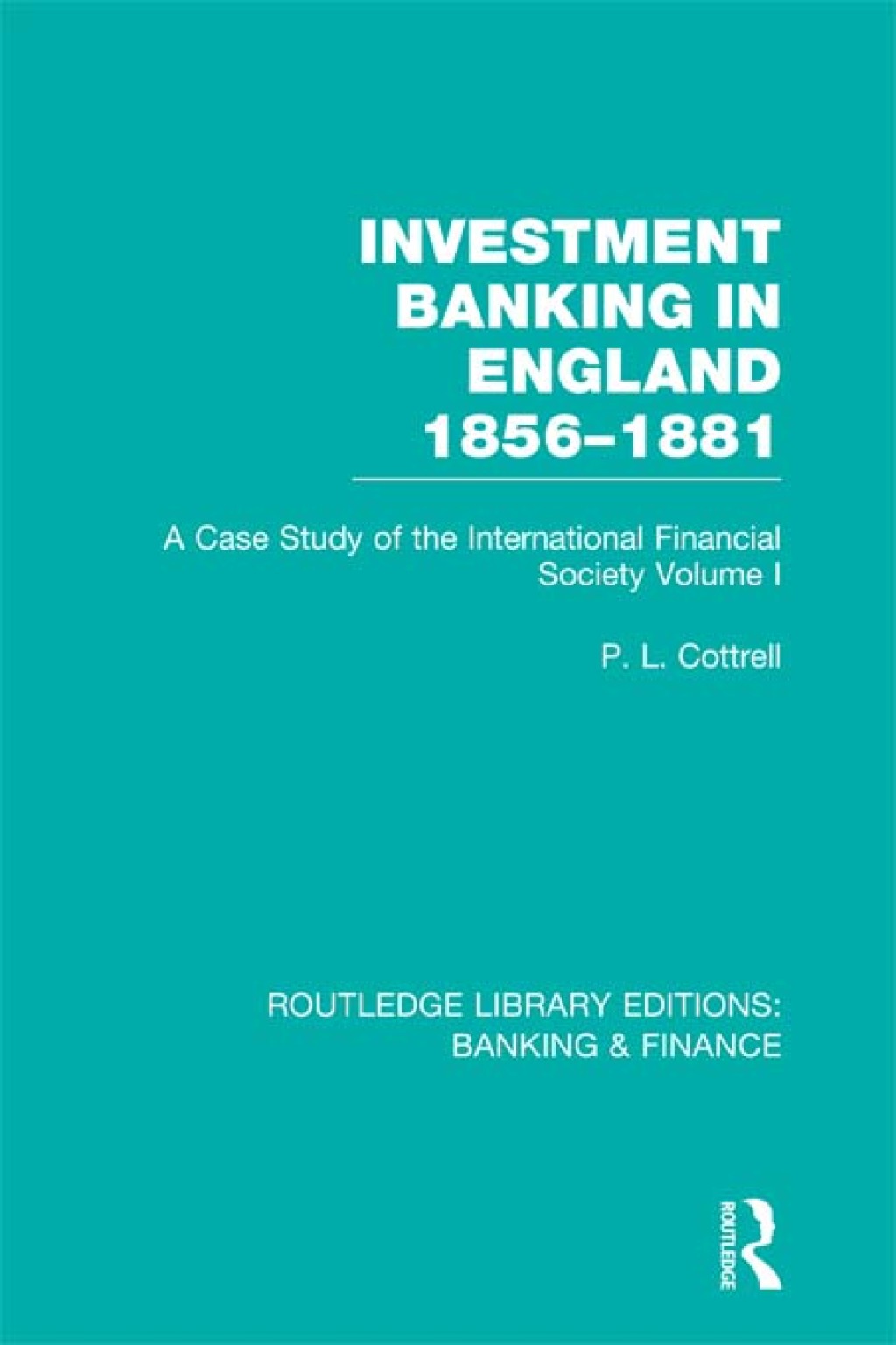 Investment Banking in England 1856-1881 (RLE Banking & Finance) Volume One 1st Edition