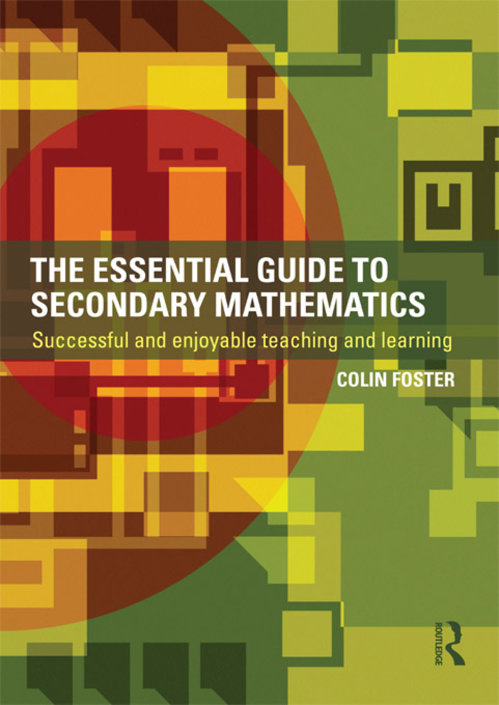 The Essential Guide to Secondary Mathematics Successful and enjoyable teaching and learning 1st Edition