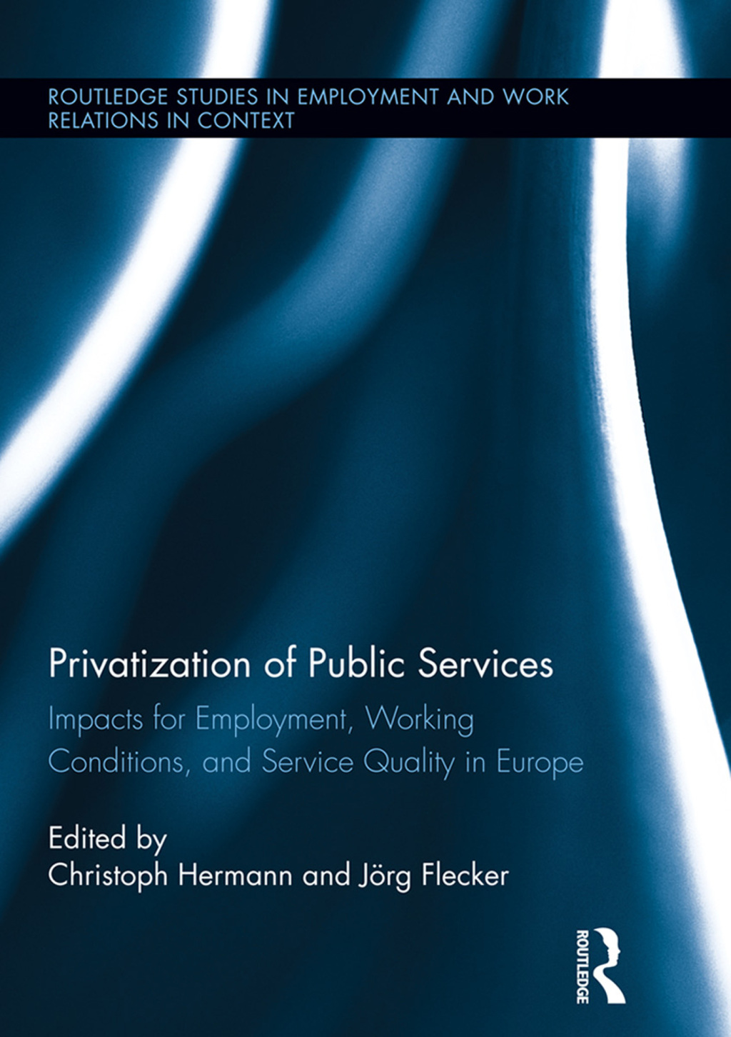 Privatization of Public Services Impacts for Employment, Working Conditions, and Service Quality in Europe 1st Edition