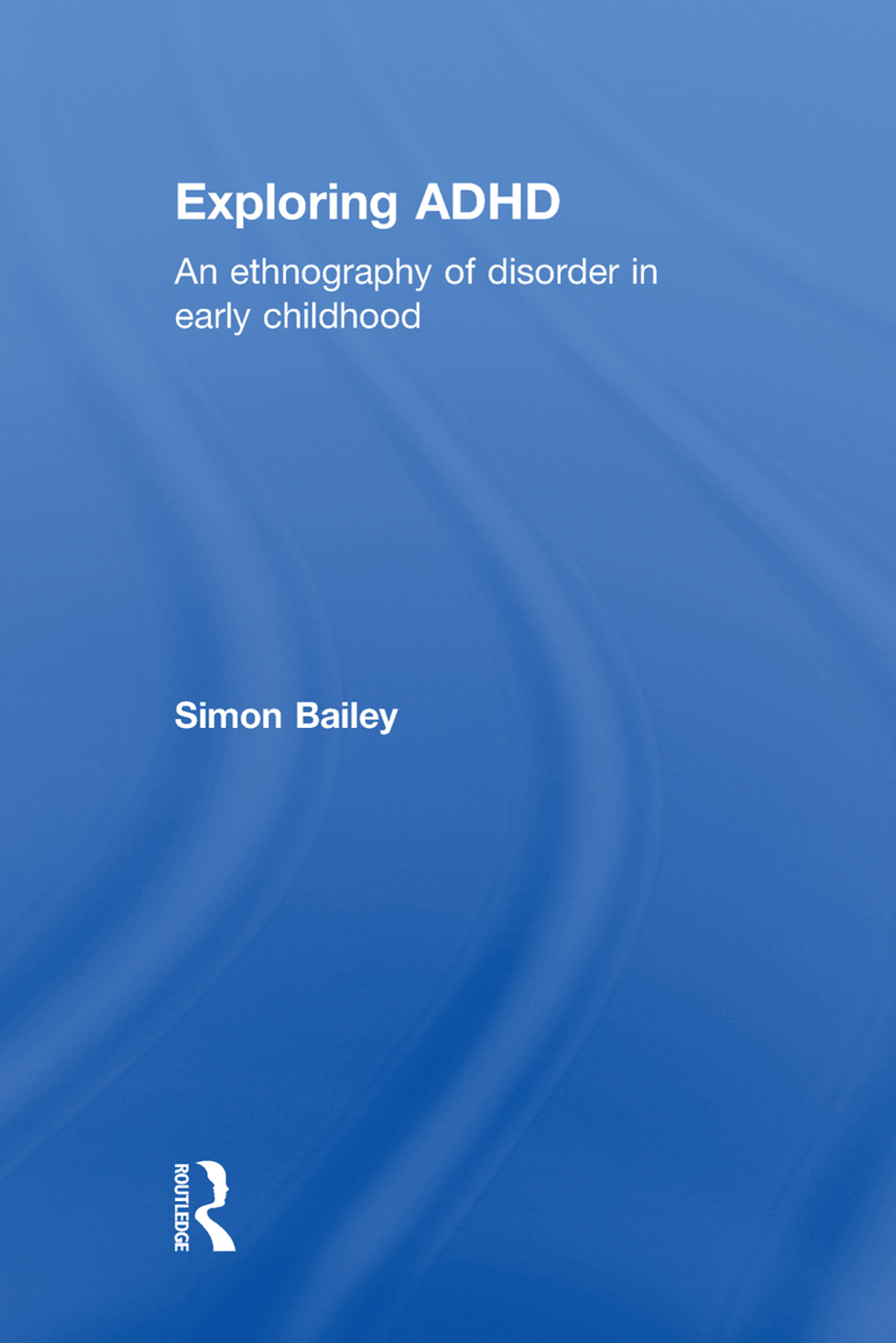 Exploring ADHD An ethnography of disorder in early childhood 1st Edition